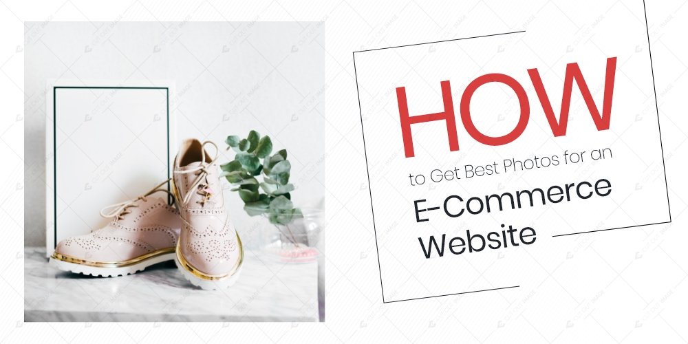 How to Get Best Photos for an E-Commerce Website