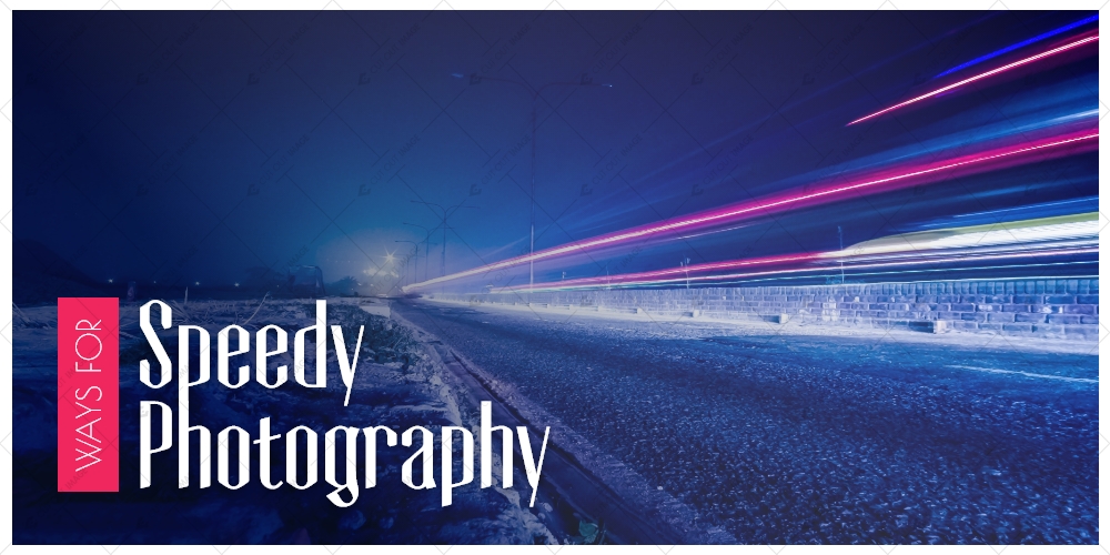 Ways for Speedy Photography