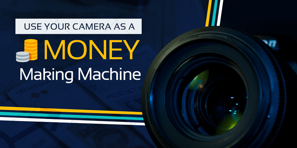 Use your Camera as a Money Making Machine