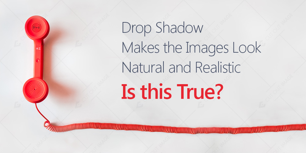Drop Shadow Makes the Images Look Natural and Realistic – Is this True?