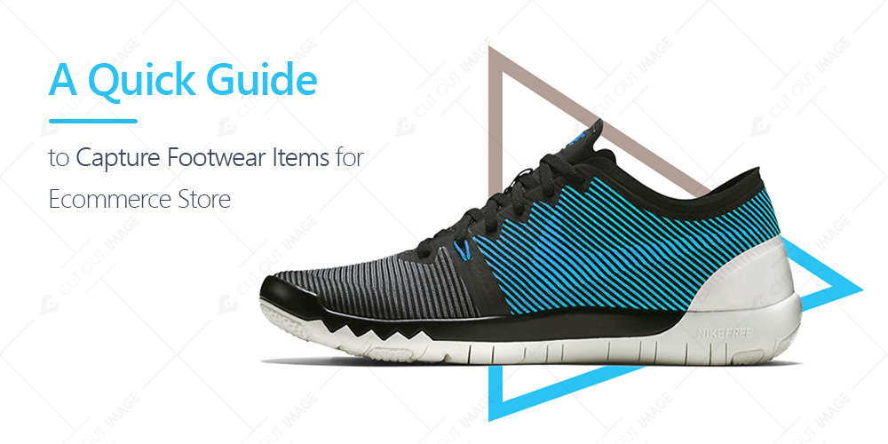 A Quick Guide to Capture Footwear Items for Ecommerce Store