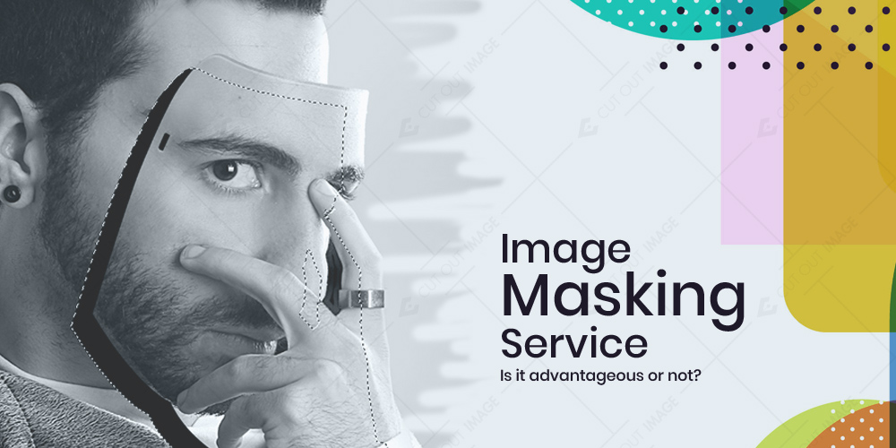 Image Masking Service – Is It Advantageous or Not?