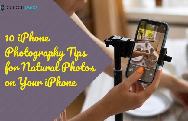 10 conseils de photographie iPhone pour des photos naturelles sur votre iPhone