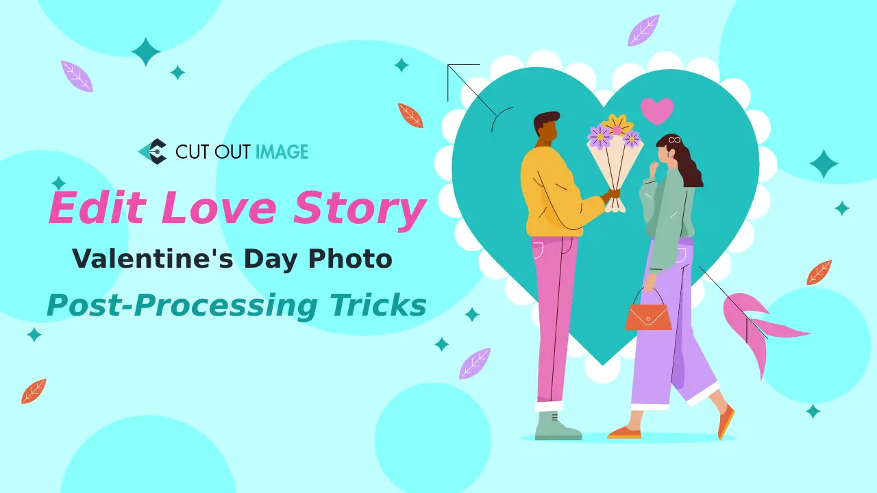 Edit Love Story: Valentine’s Day Photo Post-Processing Tricks